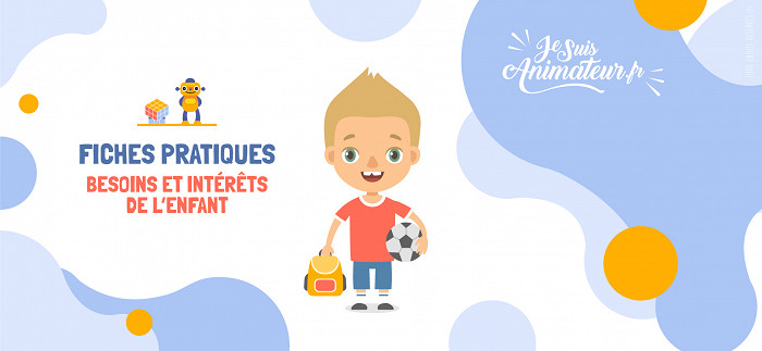 Besoins et intérêts de l’enfant | JeSuisAnimateur.fr