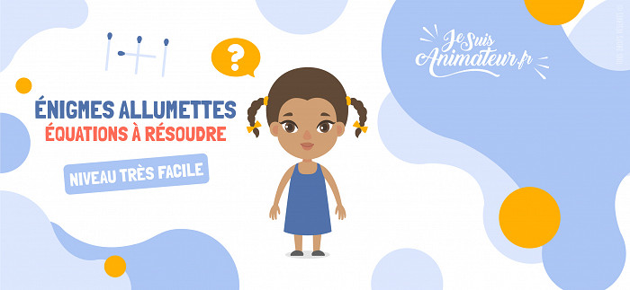 Équations d&#039;allumettes (niveau très facile) | JeSuisAnimateur.fr